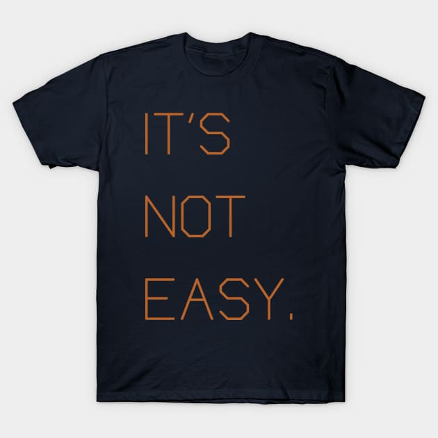 IT'S NOT EASY T-Shirt by ADEL99